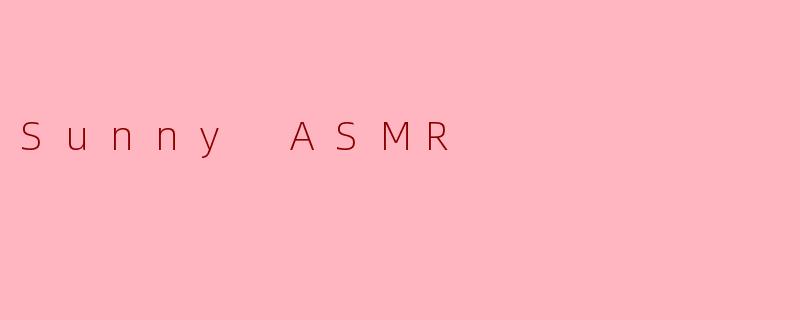 Sunny ASMR